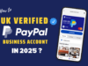 How to Get Fully Documents Verified UK PayPal Account in 2025?