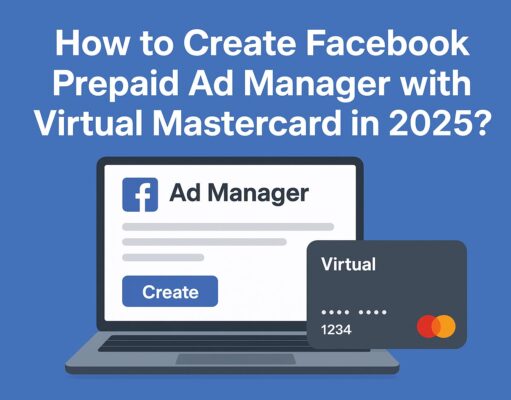 How to Create Facebook Prepaid Ad Manager with Virtual Master Card in 2025? How to Create Facebook Prepaid Ad Manager with Virtual Master Card in 2025